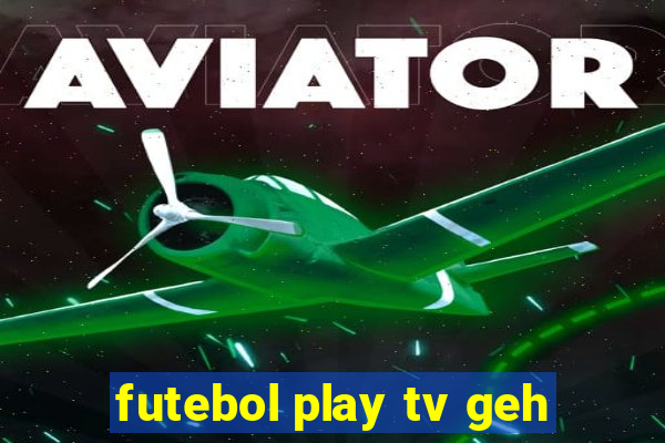 futebol play tv geh